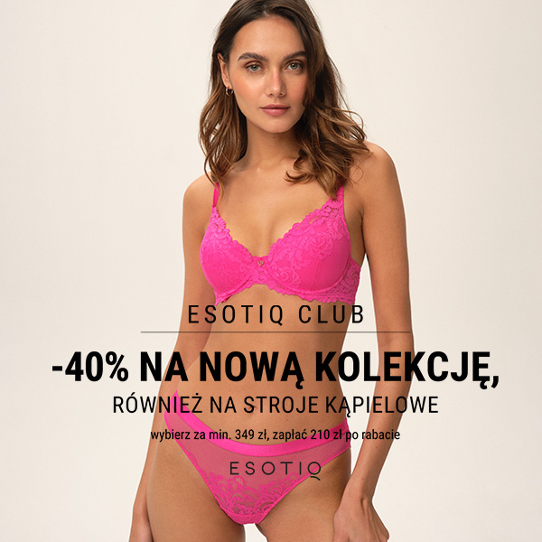 Esotiq: 40% na NOWĄ KOLEKCJĘ również stroje kąpielowe!
