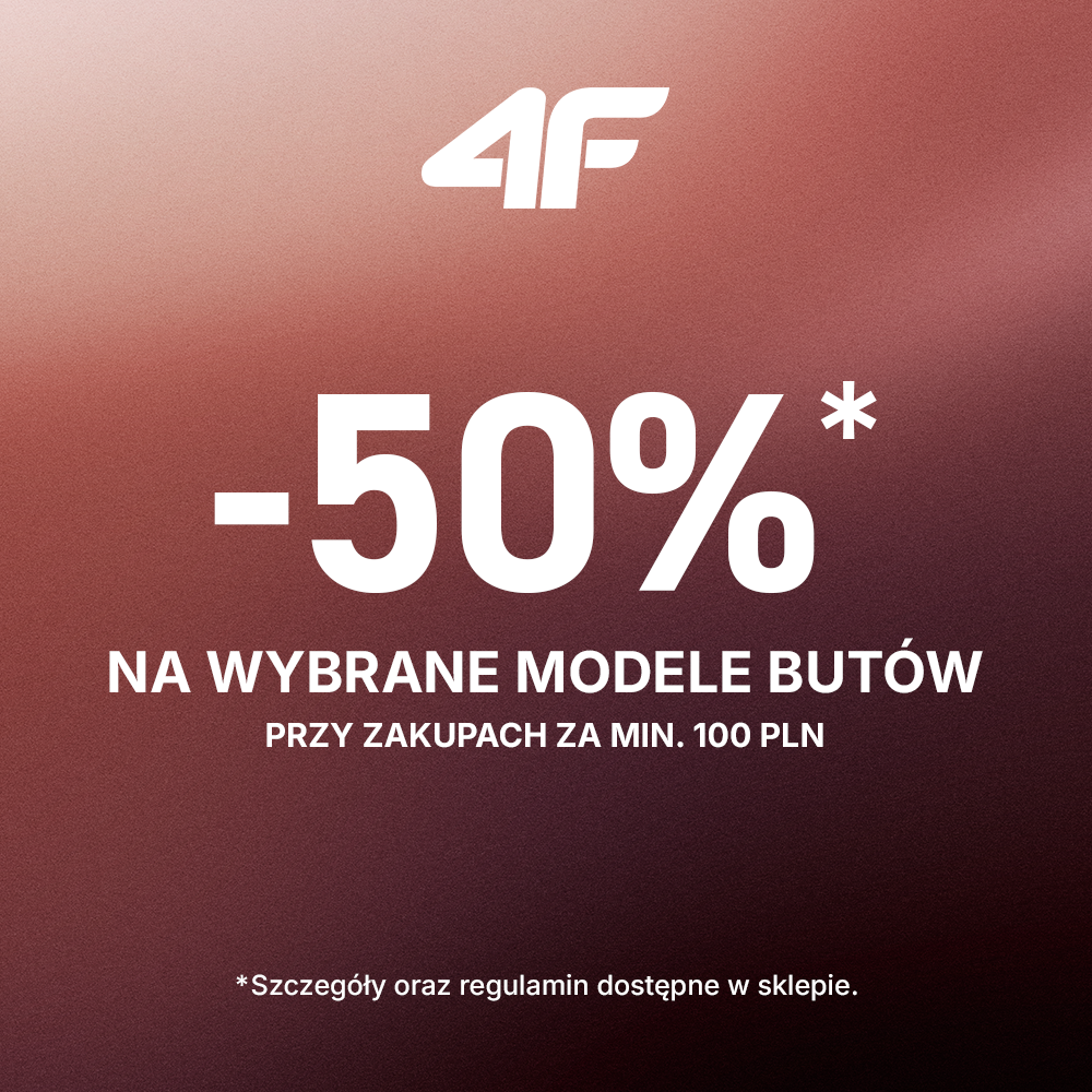 4F -50% NA WYBRANE MODELE BUTÓW PRZY ZAKUPACH ZA MIN. 100 PLN